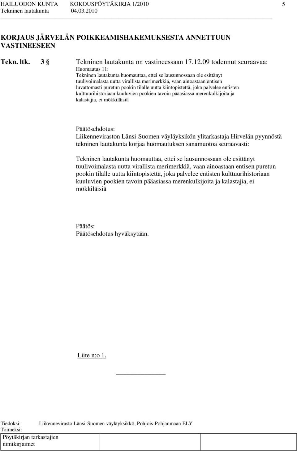 pookin tilalle uutta kiintopistettä, joka palvelee entisten kulttuurihistoriaan kuuluvien pookien tavoin pääasiassa merenkulkijoita ja kalastajia, ei mökkiläisiä Liikenneviraston Länsi-Suomen