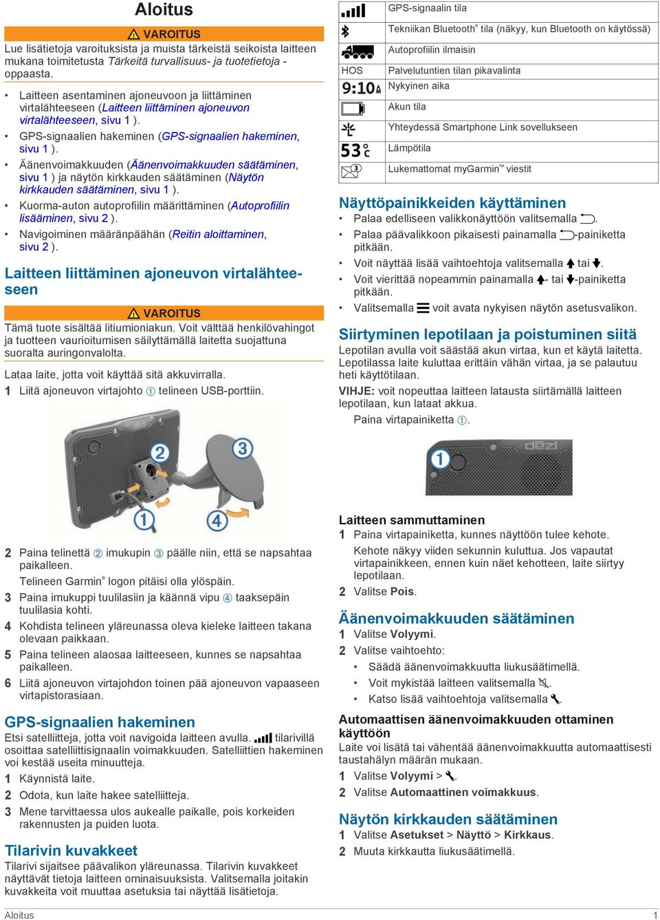 Äänenvoimakkuuden (Äänenvoimakkuuden säätäminen, sivu 1 ) ja näytön kirkkauden säätäminen (Näytön kirkkauden säätäminen, sivu 1 ).