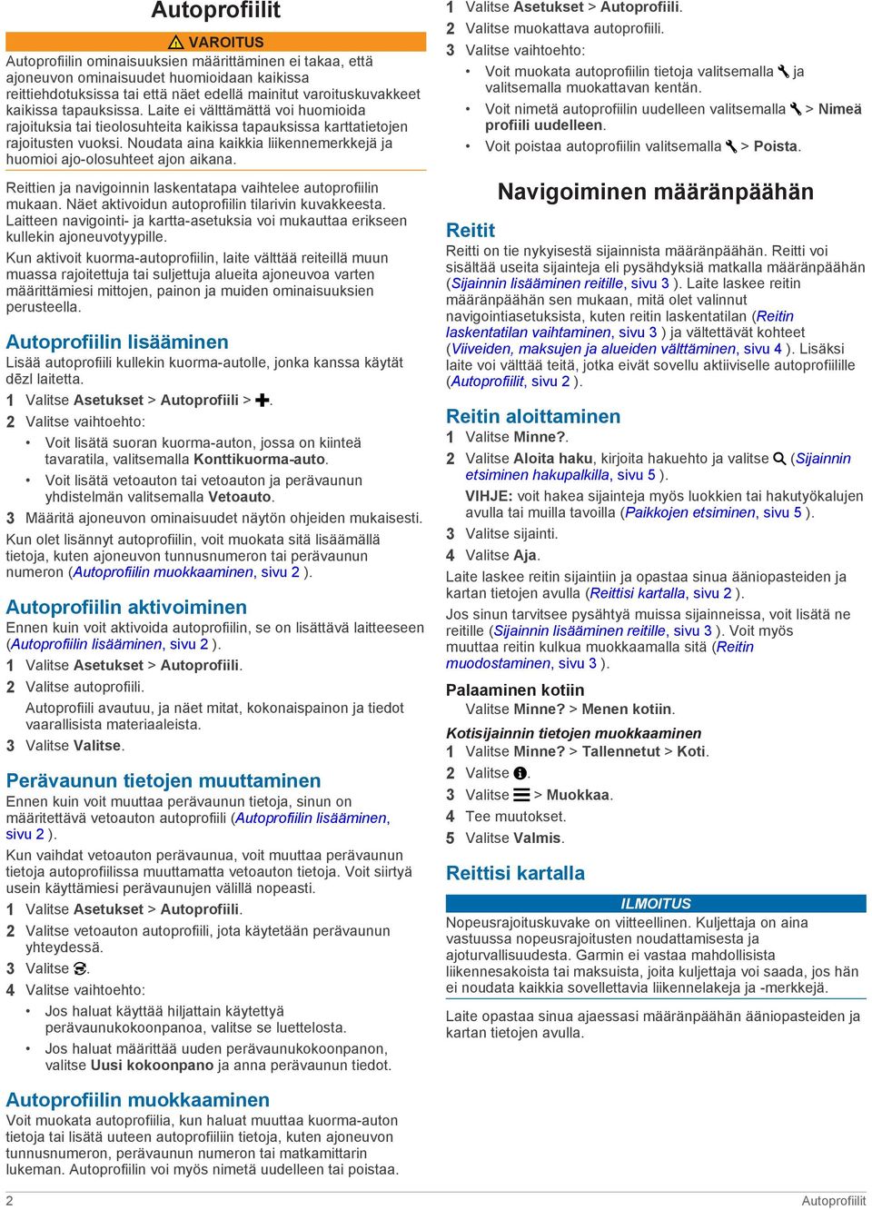 Noudata aina kaikkia liikennemerkkejä ja huomioi ajo-olosuhteet ajon aikana. Reittien ja navigoinnin laskentatapa vaihtelee autoprofiilin mukaan. Näet aktivoidun autoprofiilin tilarivin kuvakkeesta.