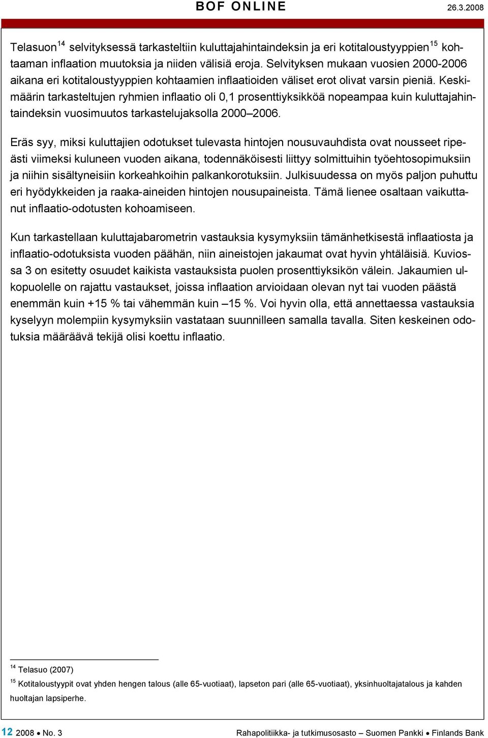 Keskimäärin tarkasteltujen ryhmien inflaatio oli 0,1 prosenttiyksikköä nopeampaa kuin kuluttajahintaindeksin vuosimuutos tarkastelujaksolla 2000 2006.