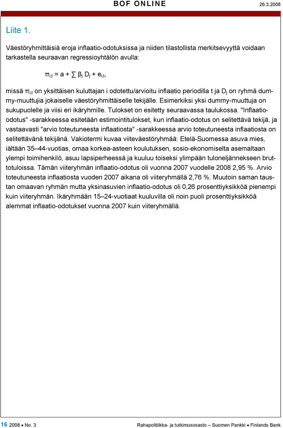 kuluttajan i odotettu/arvioitu inflaatio periodilla t ja D j on ryhmä dummy-muuttujia jokaiselle väestöryhmittäiselle tekijälle.