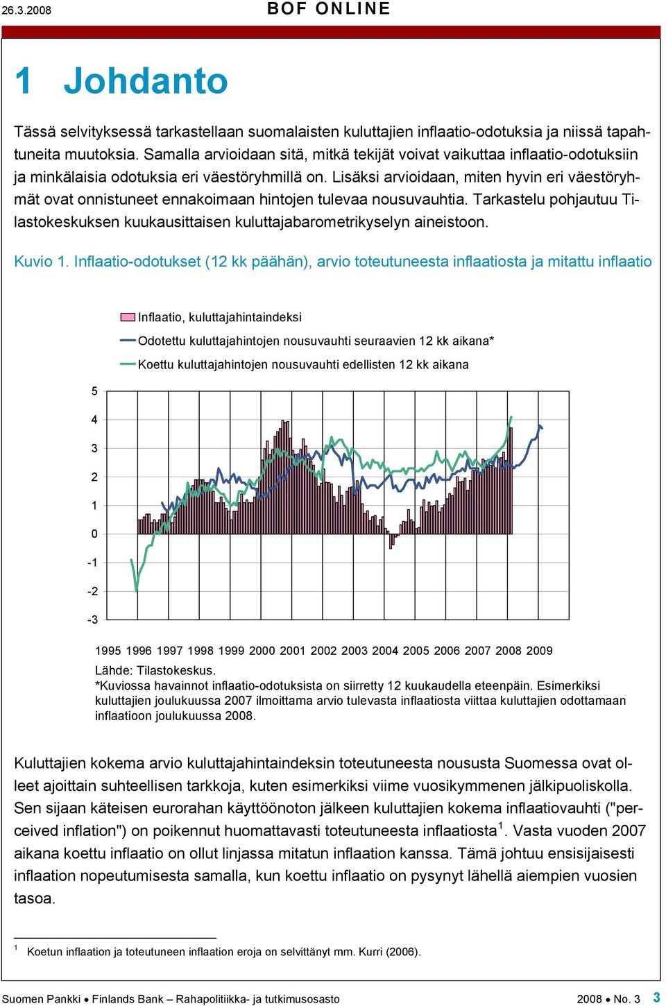 Lisäksi arvioidaan, miten hyvin eri väestöryhmät ovat onnistuneet ennakoimaan hintojen tulevaa nousuvauhtia. Tarkastelu pohjautuu Tilastokeskuksen kuukausittaisen kuluttajabarometrikyselyn aineistoon.