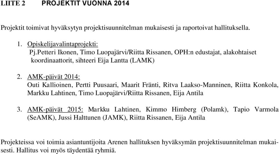 AMK-päivät 2014: Outi Kallioinen, Pertti Puusaari, Maarit Fränti, Ritva Laakso-Manninen, Riitta Konkola, Markku Lahtinen, Timo Luopajärvi/Riitta Rissanen, Eija Antila 3.