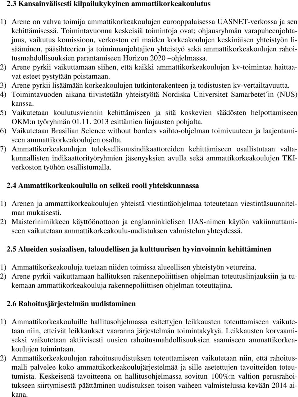 toiminnanjohtajien yhteistyö sekä ammattikorkeakoulujen rahoitusmahdollisuuksien parantamiseen Horizon 2020 ohjelmassa.