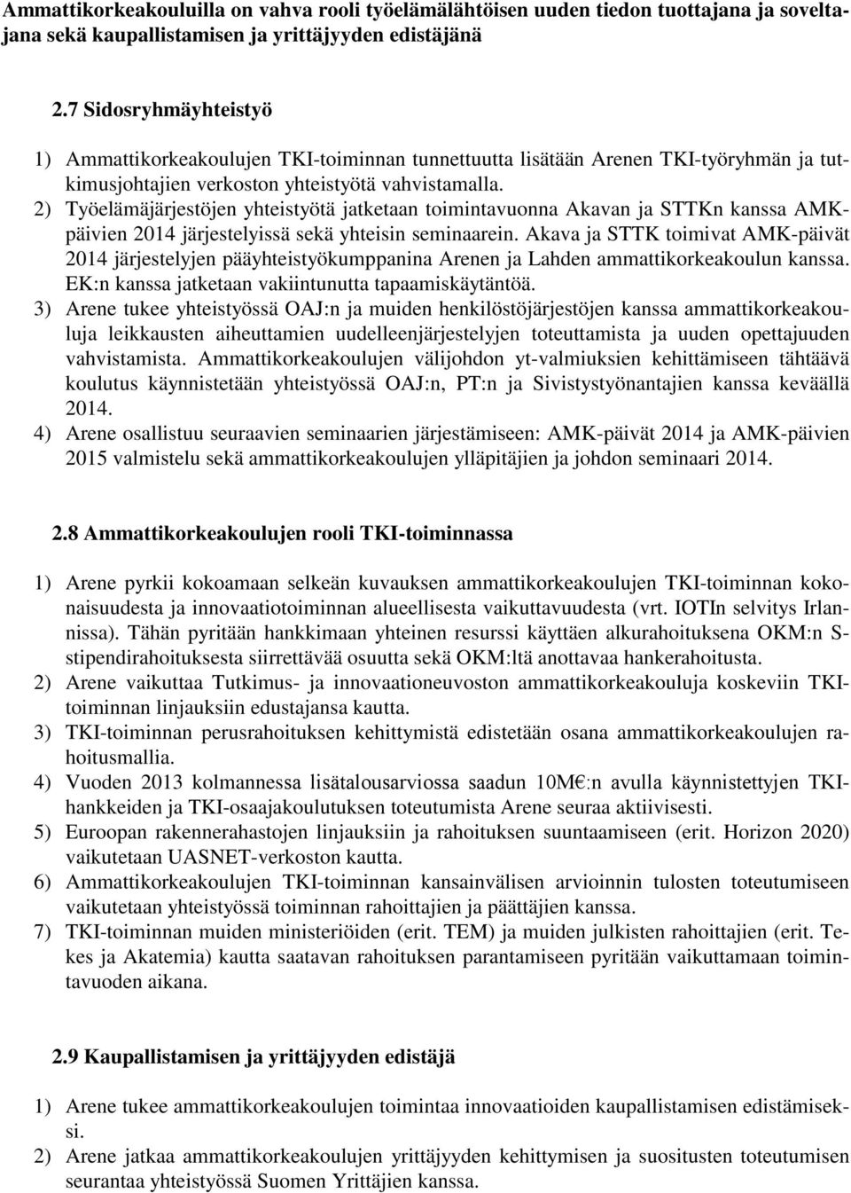 2) Työelämäjärjestöjen yhteistyötä jatketaan toimintavuonna Akavan ja STTKn kanssa AMKpäivien 2014 järjestelyissä sekä yhteisin seminaarein.