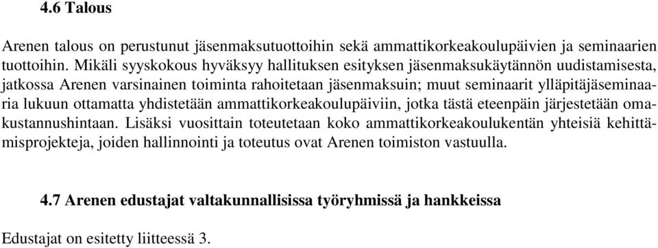 ylläpitäjäseminaaria lukuun ottamatta yhdistetään ammattikorkeakoulupäiviin, jotka tästä eteenpäin järjestetään omakustannushintaan.