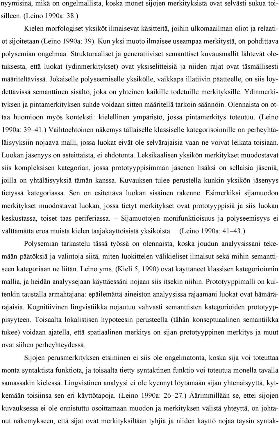 Kun yksi muoto ilmaisee useampaa merkitystä, on pohdittava polysemian ongelmaa.