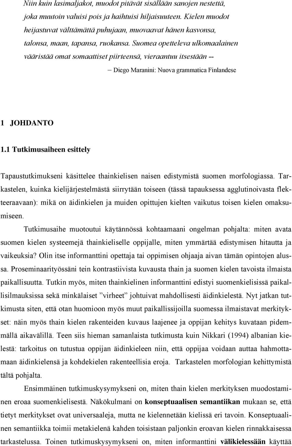 Suomea opetteleva ulkomaalainen vääristää omat somaattiset piirteensä, vieraantuu itsestään -- Diego Maranini: Nuova grammatica Finlandese 1 JOHDANTO 1.