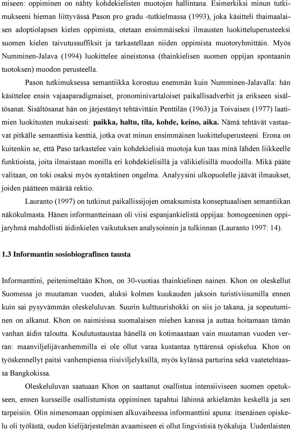 luokitteluperusteeksi suomen kielen taivutussuffiksit ja tarkastellaan niiden oppimista muotoryhmittäin.