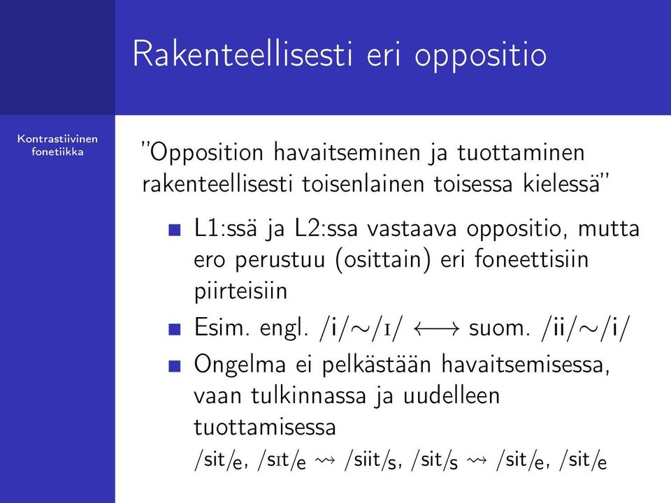 (osittain) eri foneettisiin piirteisiin Esim. engl. /i/ /I/ suom.