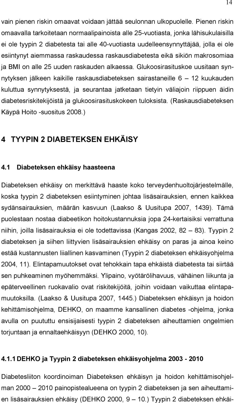 aiemmassa raskaudessa raskausdiabetesta eikä sikiön makrosomiaa ja BMI on alle 25 uuden raskauden alkaessa.