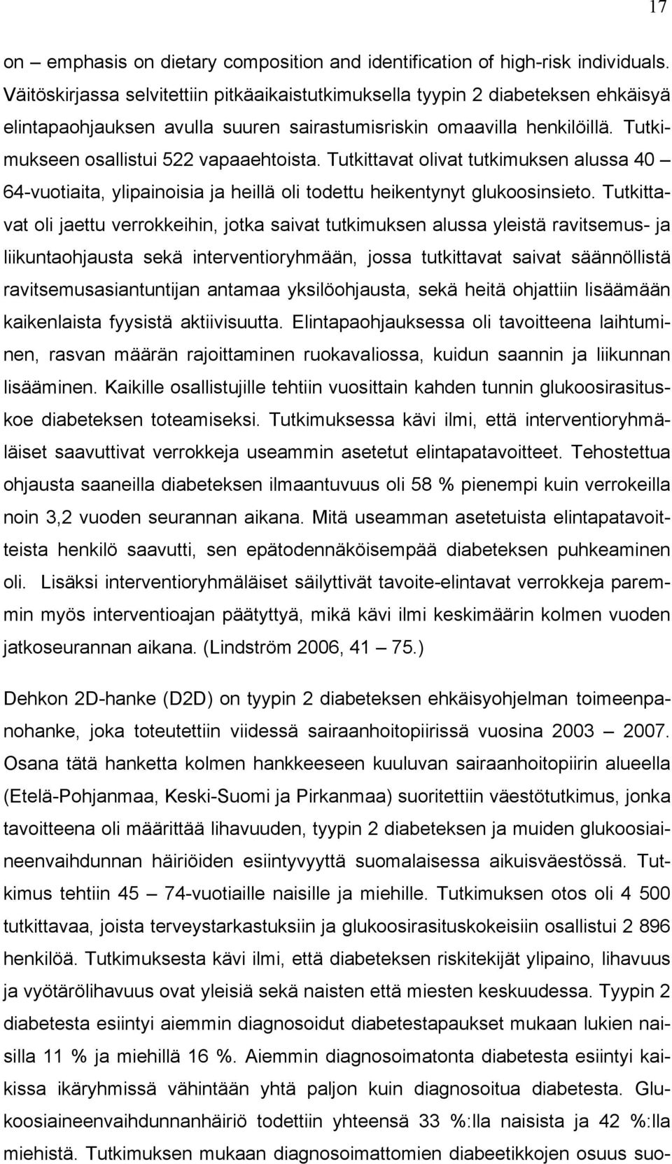Tutkittavat olivat tutkimuksen alussa 40 64-vuotiaita, ylipainoisia ja heillä oli todettu heikentynyt glukoosinsieto.