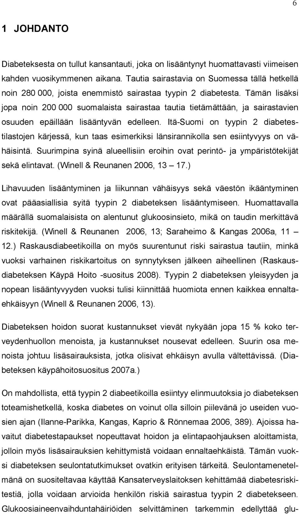 Tämän lisäksi jopa noin 200 000 suomalaista sairastaa tautia tietämättään, ja sairastavien osuuden epäillään lisääntyvän edelleen.