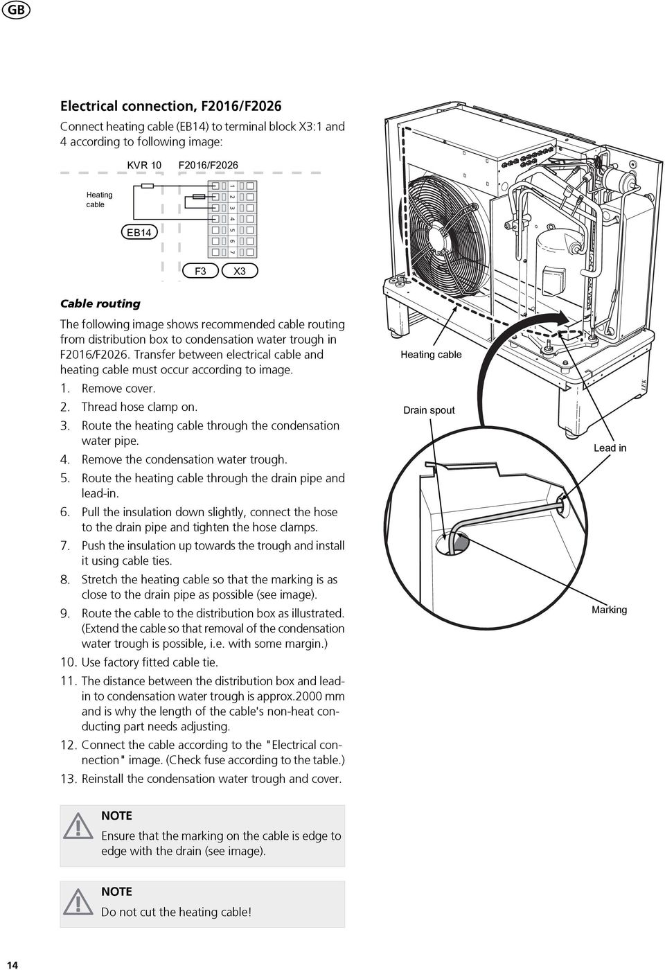 Transfer between electrical cable and heating cable must occur according to image. 1. Remove cover. 2. Thread hose clamp on. 3. Route the heating cable through the condensation water pipe. 4.