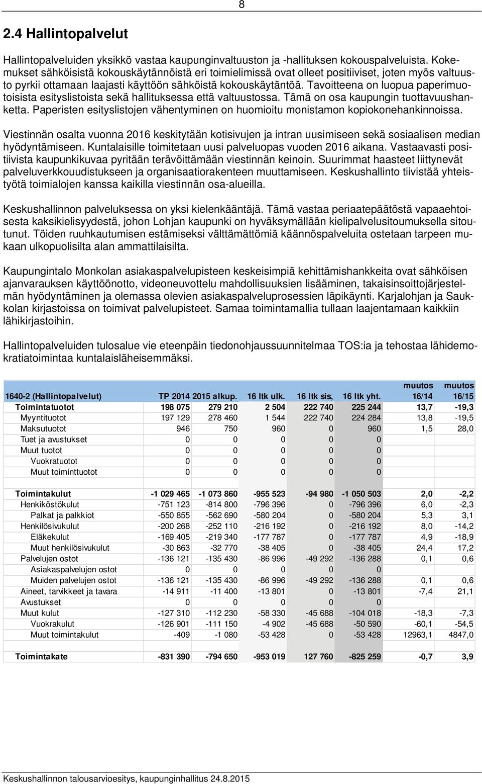 Tavoitteena on luopua paperimuotoisista esityslistoista sekä hallituksessa että valtuustossa. Tämä on osa kaupungin tuottavuushanketta.