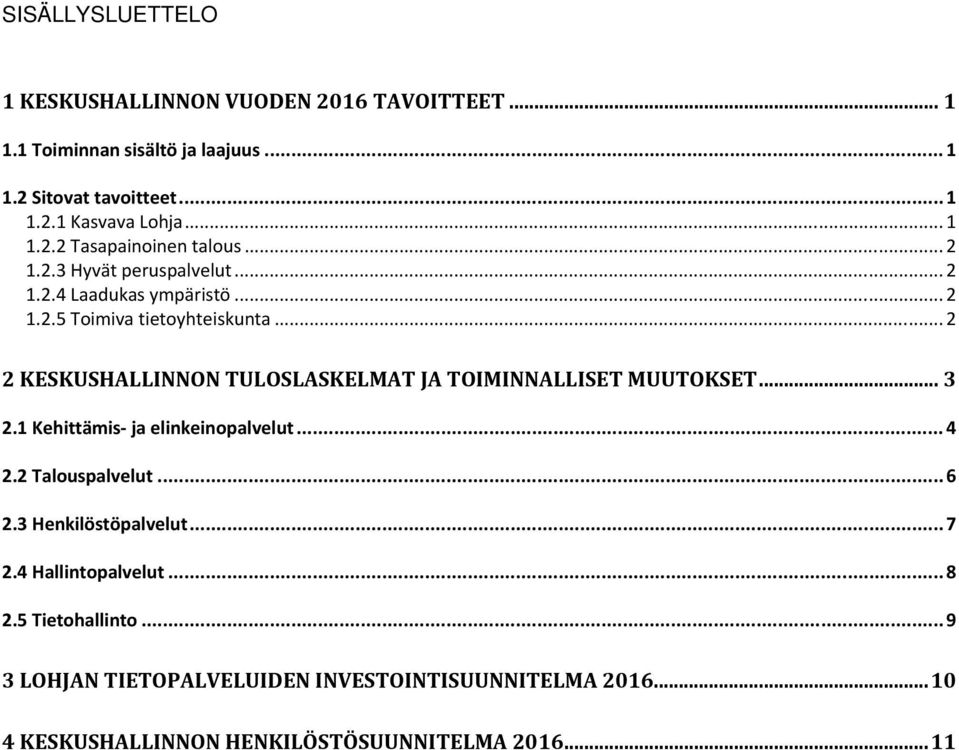 .. 2 2 KESKUSHALLINNON TULOSLASKELMAT JA TOIMINNALLISET MUUTOKSET... 3 2.1 Kehittämis ja elinkeinopalvelut... 4 2.2 Talouspalvelut... 6 2.