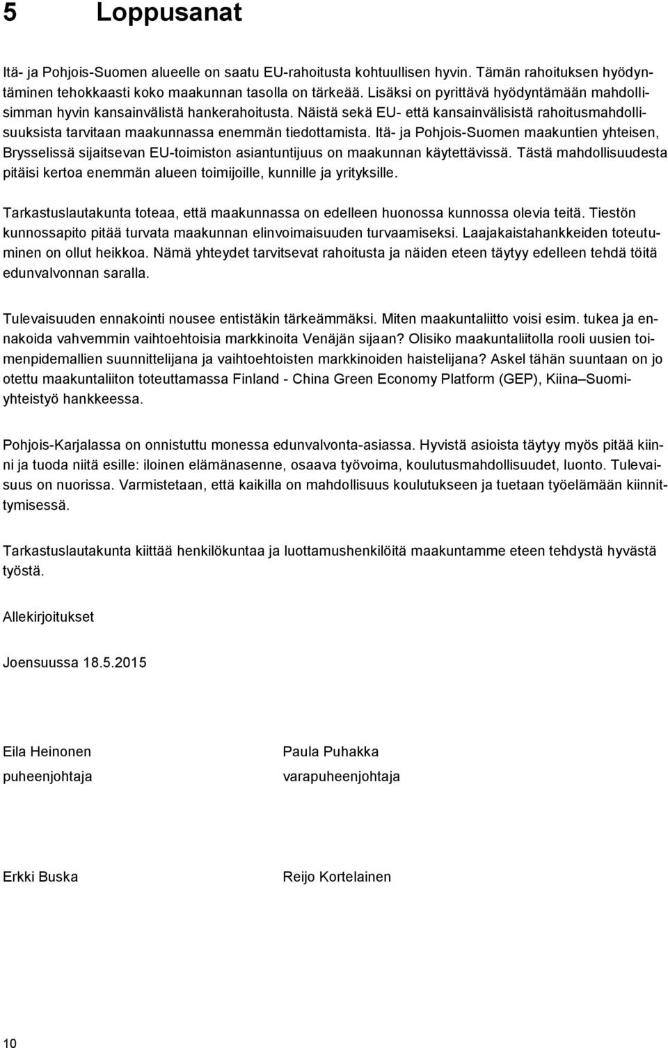 Itä- ja Pohjois-Suomen maakuntien yhteisen, Brysselissä sijaitsevan EU-toimiston asiantuntijuus on maakunnan käytettävissä.