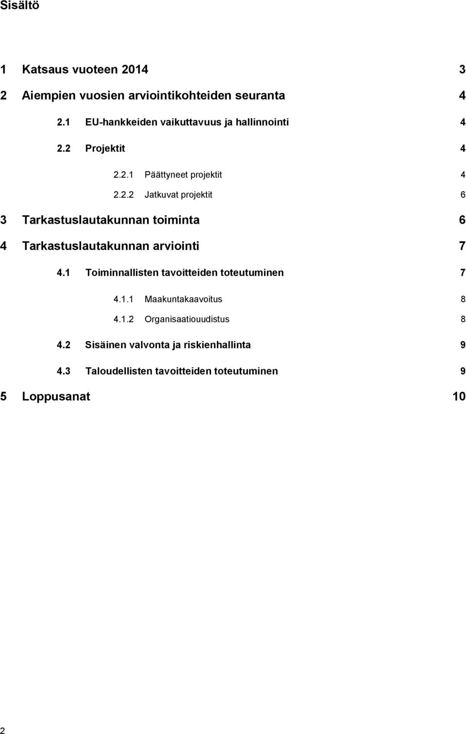 2 Projektit 4 2.2.1 Päättyneet projektit 4 2.2.2 Jatkuvat projektit 6 3 Tarkastuslautakunnan toiminta 6 4 Tarkastuslautakunnan arviointi 7 4.