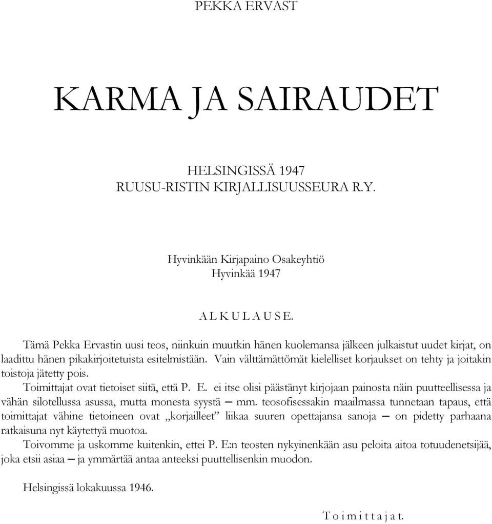 Vain välttämättömät kielelliset korjaukset on tehty ja joitakin toistoja jätetty pois. Toimittajat ovat tietoiset siitä, että P. E.