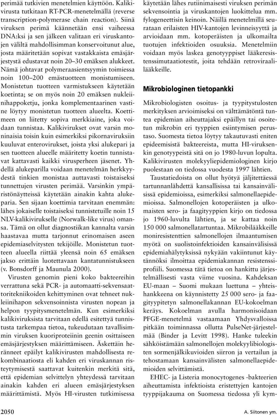 edustavat noin 20 30 emäksen alukkeet. Nämä johtavat polymeraasientsyymin toimiessa noin 100 200 emästuotteen monistumiseen.