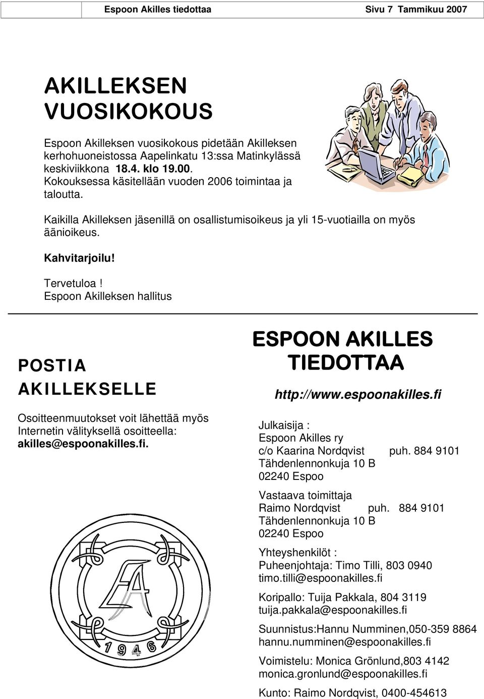 Espoon Akilleksen hallitus POSTIA AKILLEKSELLE Osoitteenmuutokset voit lähettää myös Internetin välityksellä osoitteella: akilles@espoonakilles.