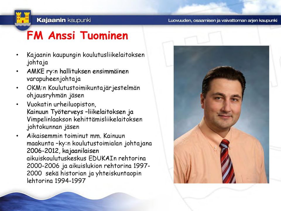 kehittämisliikelaitoksen johtokunnan jäsen Aikaisemmin toiminut mm.