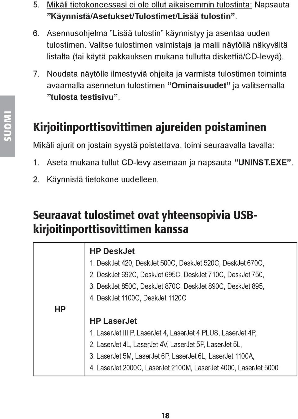 Noudata näytölle ilmestyviä ohjeita ja varmista tulostimen toiminta avaamalla asennetun tulostimen Ominaisuudet ja valitsemalla tulosta testisivu.