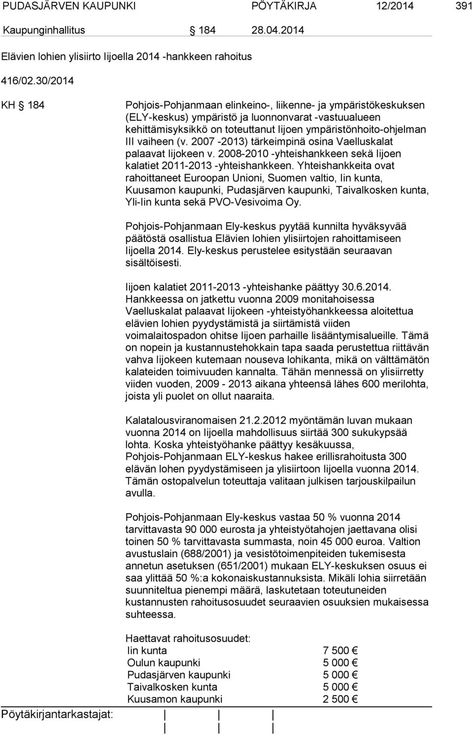 vaiheen (v. 2007-2013) tärkeimpinä osina Vaelluskalat palaavat Iijokeen v. 2008-2010 -yhteishankkeen sekä Iijoen kalatiet 2011-2013 -yhteishankkeen.