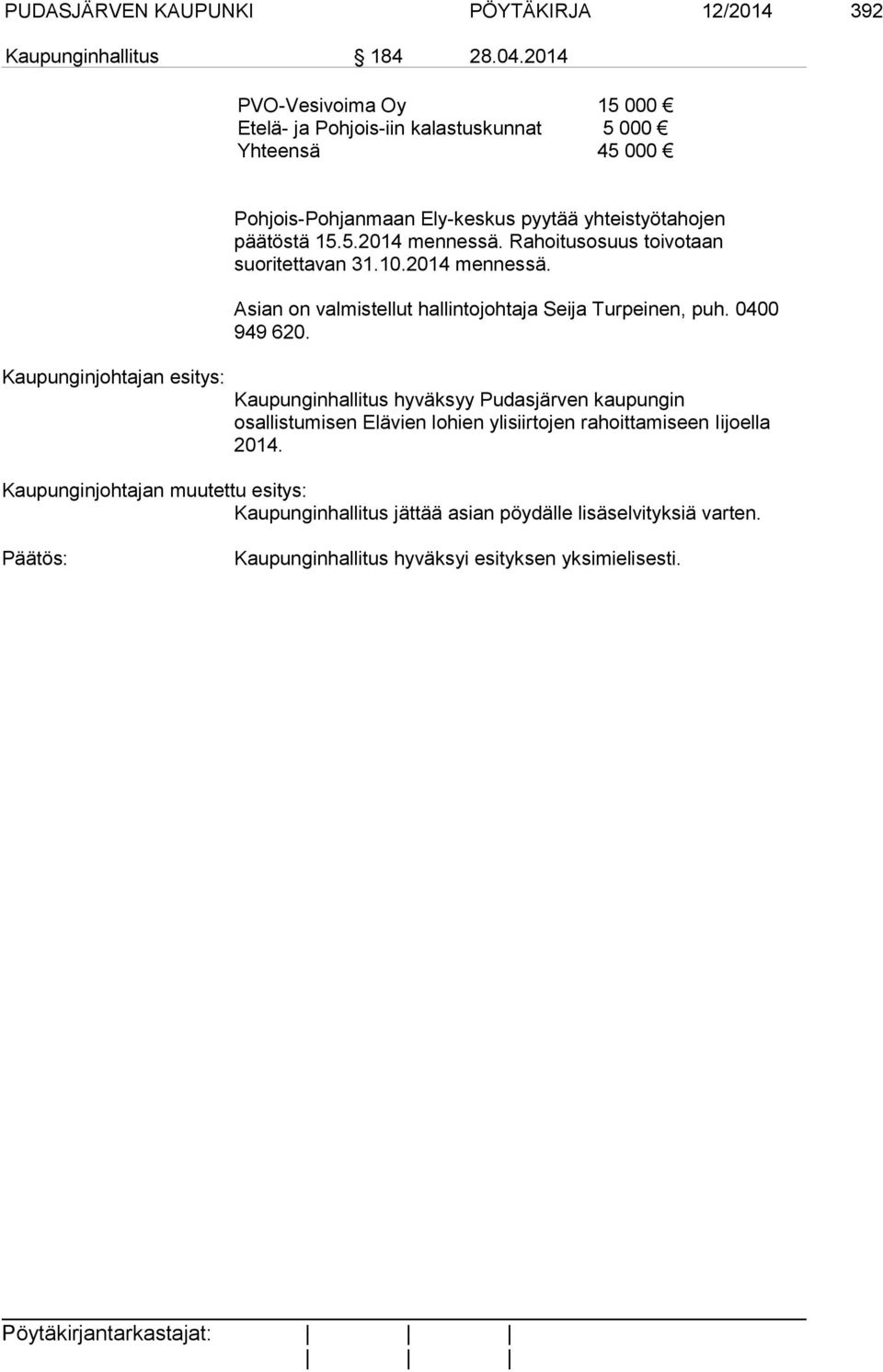 päätöstä 15.5.2014 mennessä. Rahoitusosuus toivotaan suoritettavan 31.10.2014 mennessä. Asian on valmistellut hallintojohtaja Seija Turpeinen, puh.