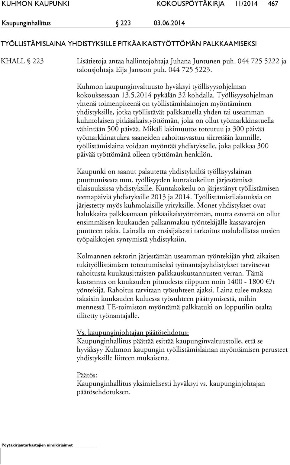 Kuhmon kaupunginvaltuusto hyväksyi työllisyysohjelman kokouksessaan 13.5.2014 pykälän 32 kohdalla.