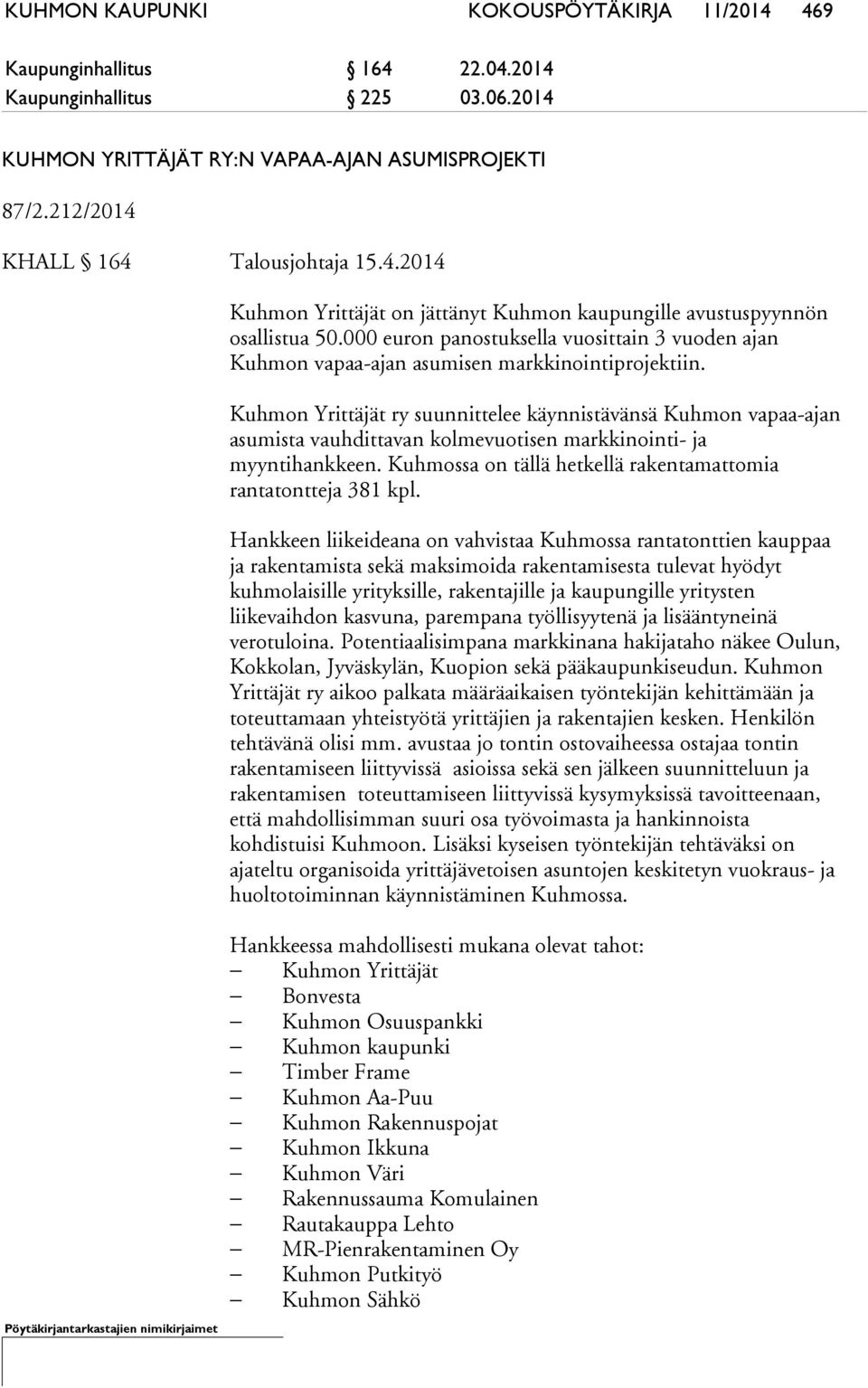 000 euron panostuksella vuosittain 3 vuoden ajan Kuhmon vapaa-ajan asumisen markkinointiprojektiin.