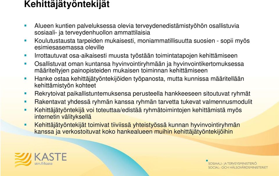 määriteltyjen painopisteiden mukaisen toiminnan kehittämiseen Hanke ostaa kehittäjätyöntekijöiden työpanosta, mutta kunnissa määritellään kehittämistyön kohteet Rekrytoivat paikallistuntemuksensa