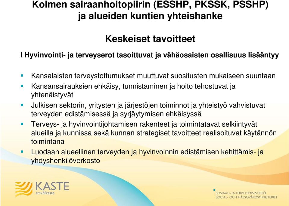 ja järjestöjen toiminnot ja yhteistyö vahvistuvat terveyden edistämisessä ja syrjäytymisen ehkäisyssä Terveys- ja hyvinvointijohtamisen rakenteet ja toimintatavat selkiintyvät