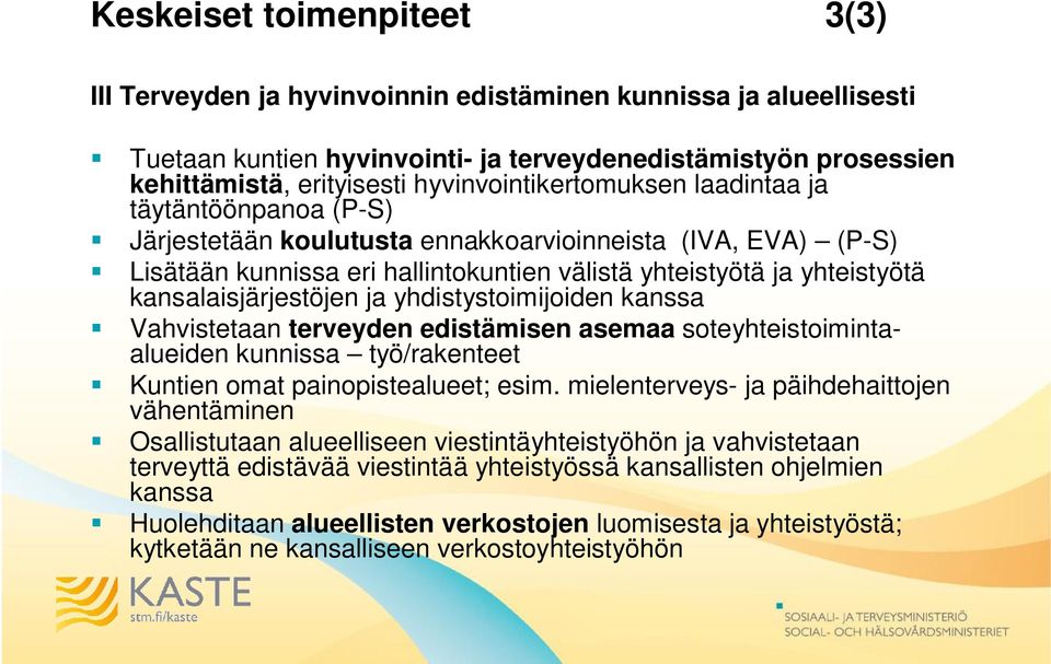 kansalaisjärjestöjen ja yhdistystoimijoiden kanssa Vahvistetaan terveyden edistämisen asemaa soteyhteistoimintaalueiden kunnissa työ/rakenteet Kuntien omat painopistealueet; esim.
