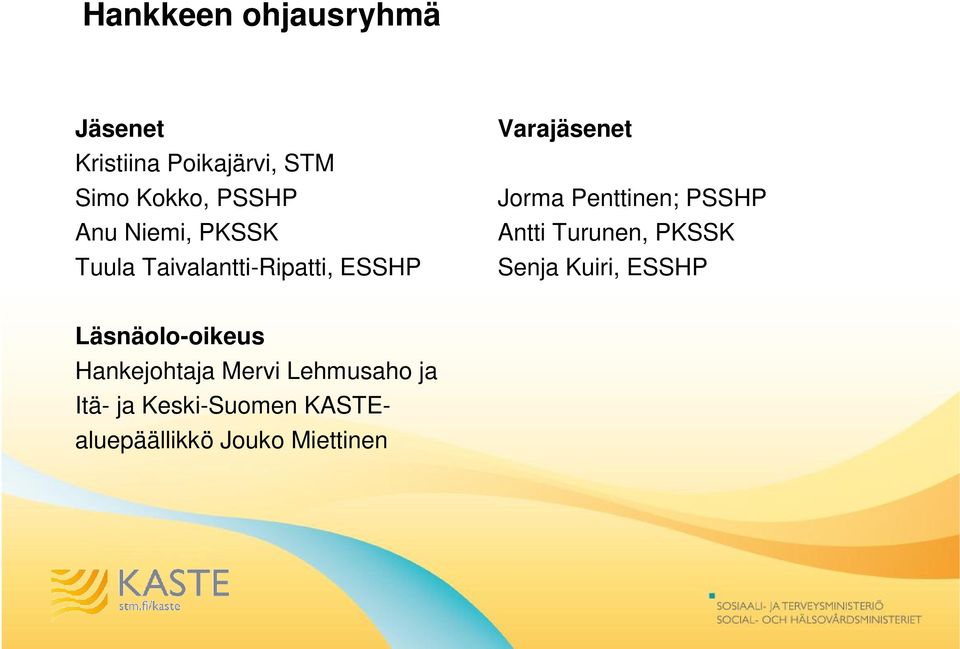 Penttinen; PSSHP Antti Turunen, PKSSK Senja Kuiri, ESSHP Läsnäolo-oikeus