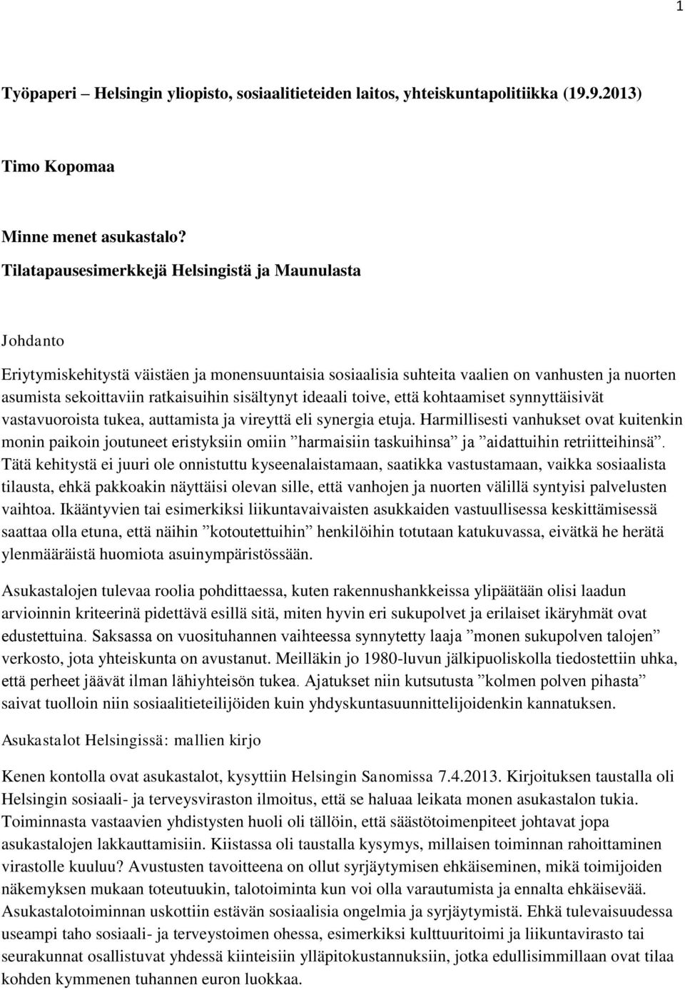 sisältynyt ideaali toive, että kohtaamiset synnyttäisivät vastavuoroista tukea, auttamista ja vireyttä eli synergia etuja.