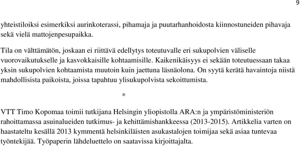 Kaikenikäisyys ei sekään toteutuessaan takaa yksin sukupolvien kohtaamista muutoin kuin jaettuna läsnäolona.