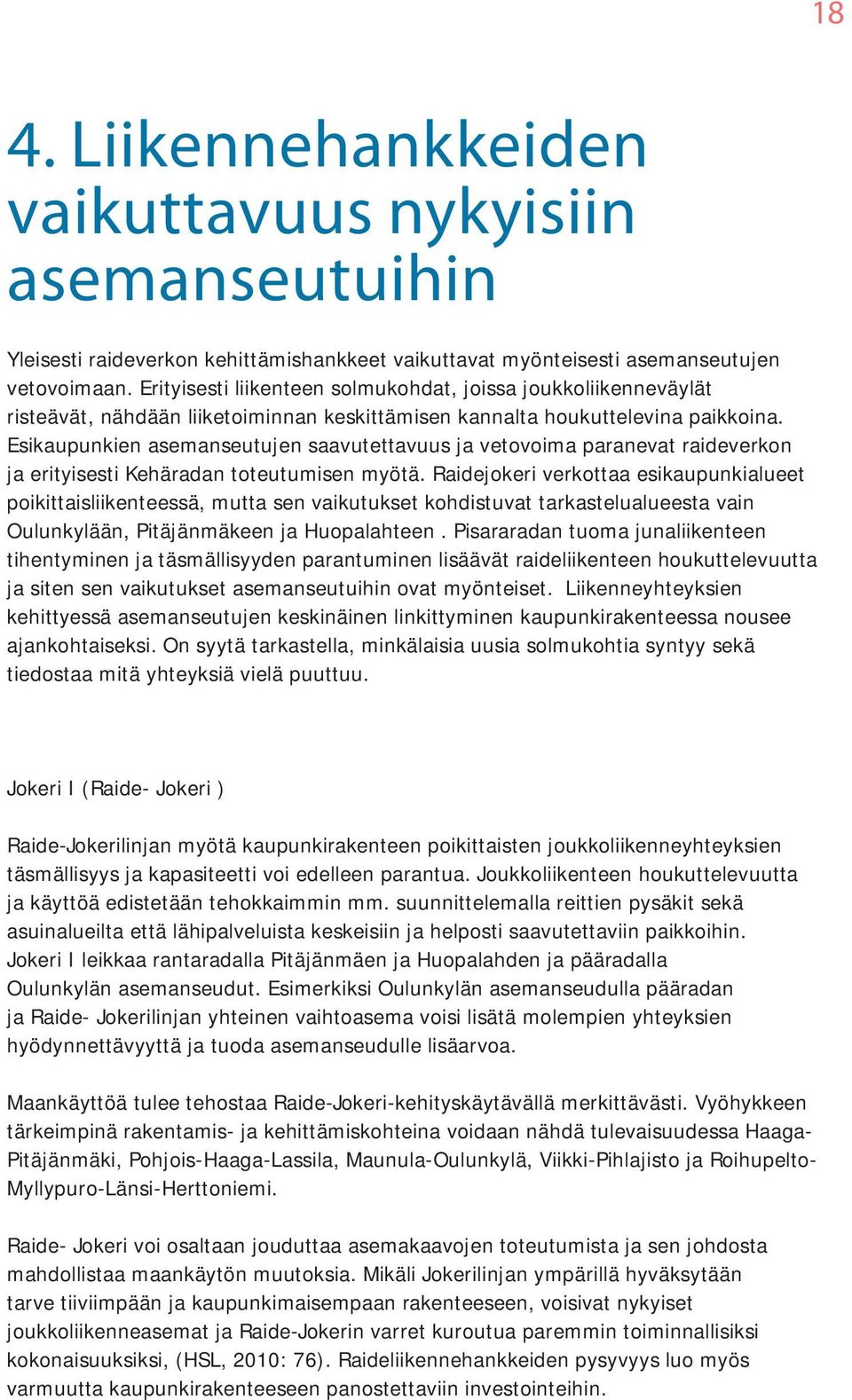 Esikaupunkien asemanseutujen saavutettavuus ja vetovoima paranevat raideverkon ja erityisesti Kehäradan toteutumisen myötä.