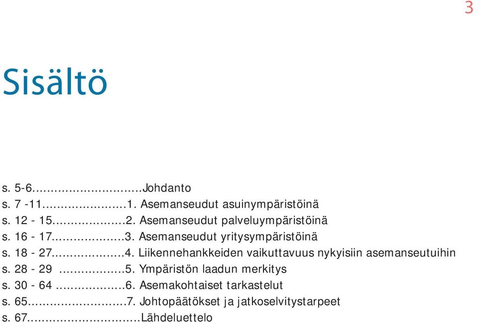 Liikennehankkeiden vaikuttavuus nykyisiin asemanseutuihin s. 28-29...5.