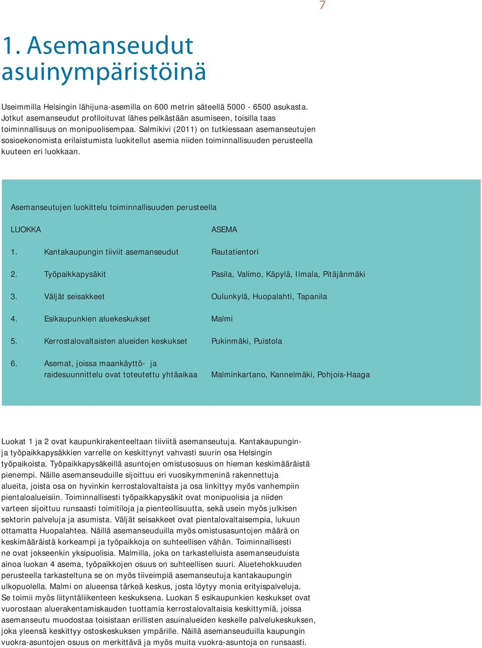 Salmikivi (2011) on tutkiessaan asemanseutujen sosioekonomista erilaistumista luokitellut asemia niiden toiminnallisuuden perusteella kuuteen eri luokkaan.