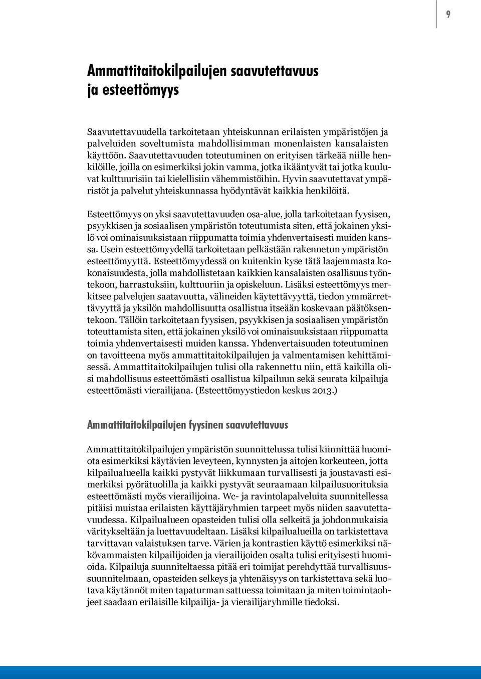 Hyvin saavutettavat ympäristöt ja palvelut yhteiskunnassa hyödyntävät kaikkia henkilöitä.