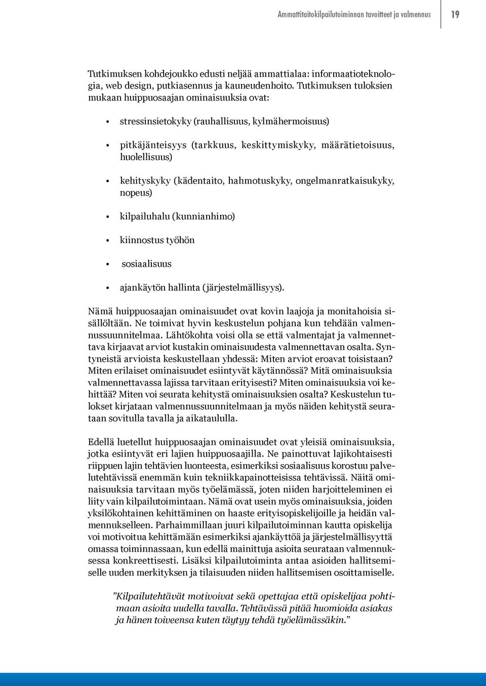 (kädentaito, hahmotuskyky, ongelmanratkaisukyky, nopeus) kilpailuhalu (kunnianhimo) kiinnostus työhön sosiaalisuus ajankäytön hallinta (järjestelmällisyys).