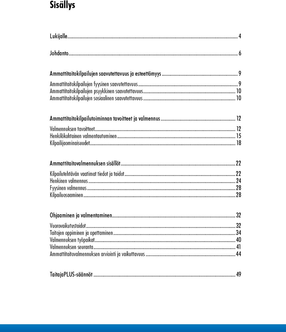 .. 15 Kilpailijaominaisuudet... 18 Ammattitaitovalmennuksen sisällöt... 22 Kilpailutehtävän vaatimat tiedot ja taidot... 22 Henkinen valmennus... 24 Fyysinen valmennus... 28 Kilpailuosaaminen.