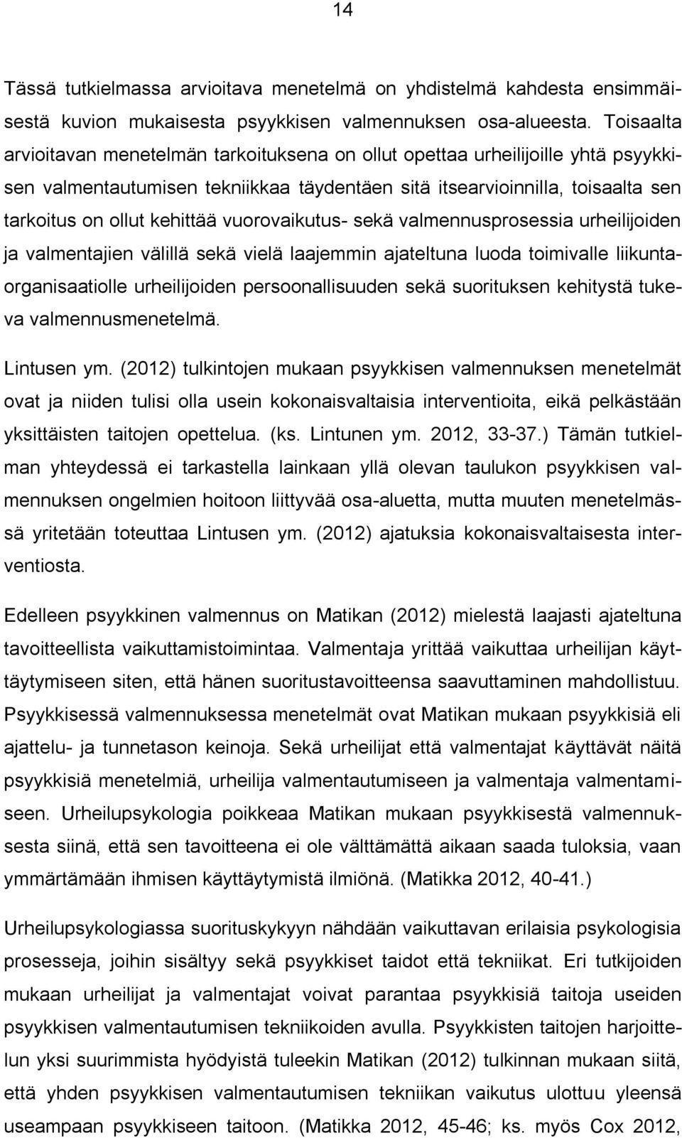 vuorovaikutus- sekä valmennusprosessia urheilijoiden ja valmentajien välillä sekä vielä laajemmin ajateltuna luoda toimivalle liikuntaorganisaatiolle urheilijoiden persoonallisuuden sekä suorituksen