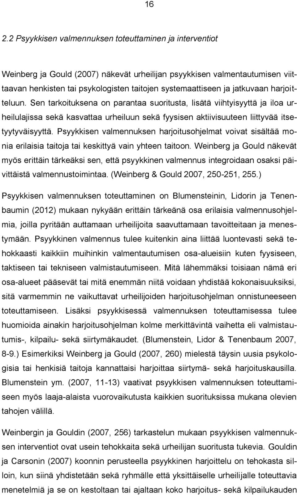 Psyykkisen valmennuksen harjoitusohjelmat voivat sisältää monia erilaisia taitoja tai keskittyä vain yhteen taitoon.