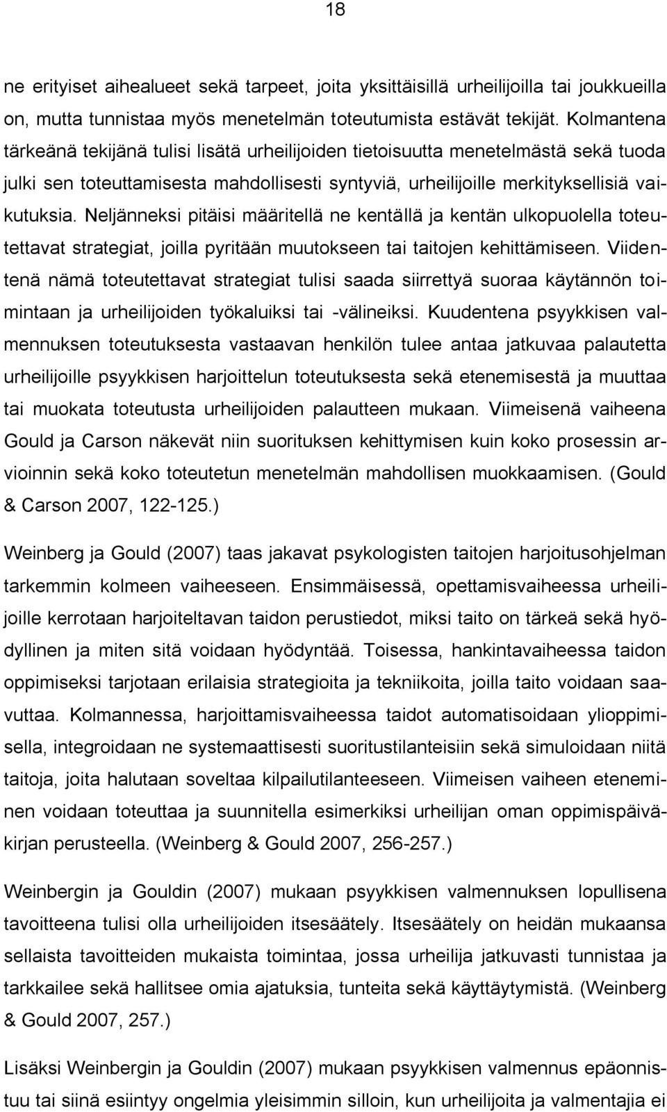 Neljänneksi pitäisi määritellä ne kentällä ja kentän ulkopuolella toteutettavat strategiat, joilla pyritään muutokseen tai taitojen kehittämiseen.