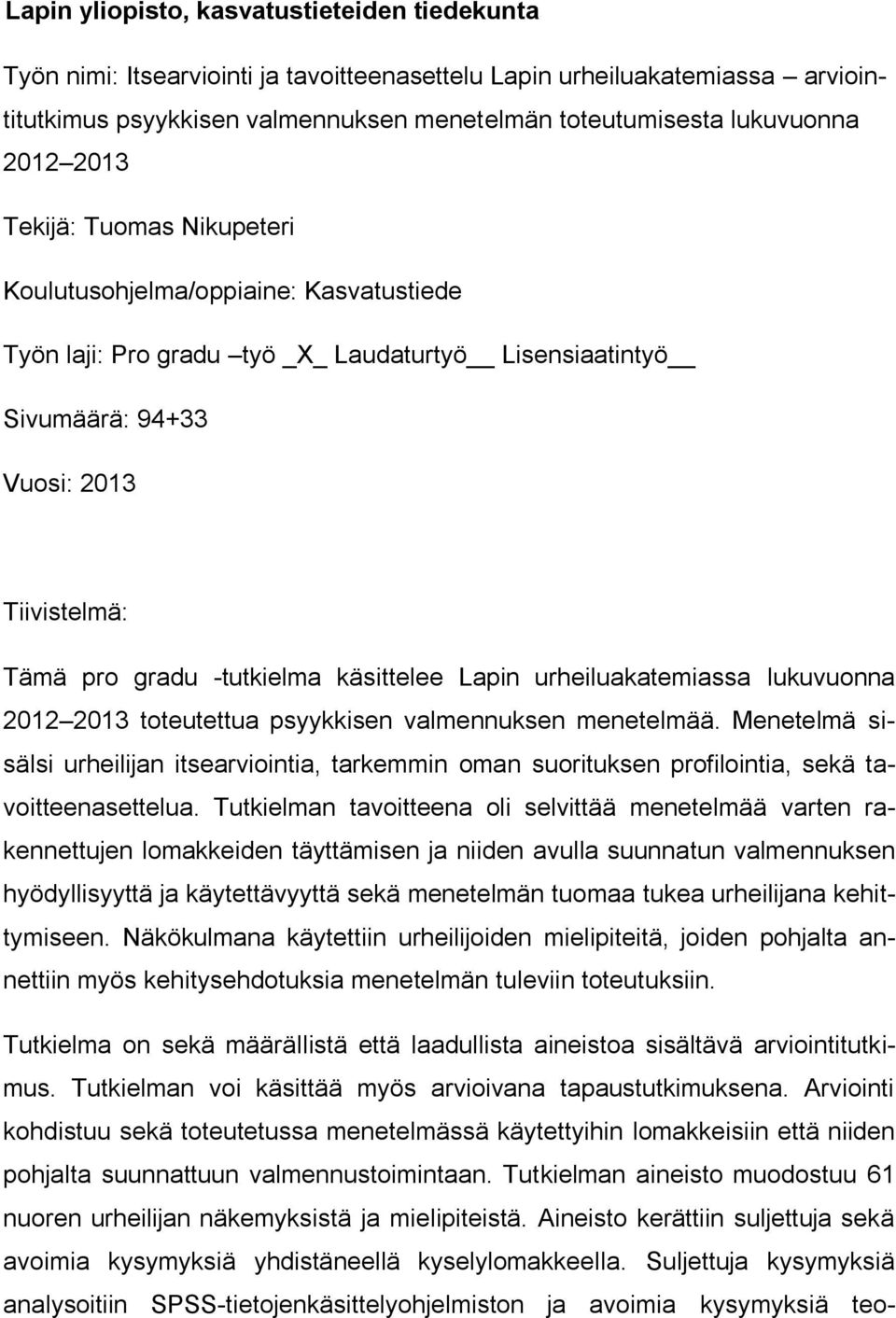 -tutkielma käsittelee Lapin urheiluakatemiassa lukuvuonna 2012 2013 toteutettua psyykkisen valmennuksen menetelmää.