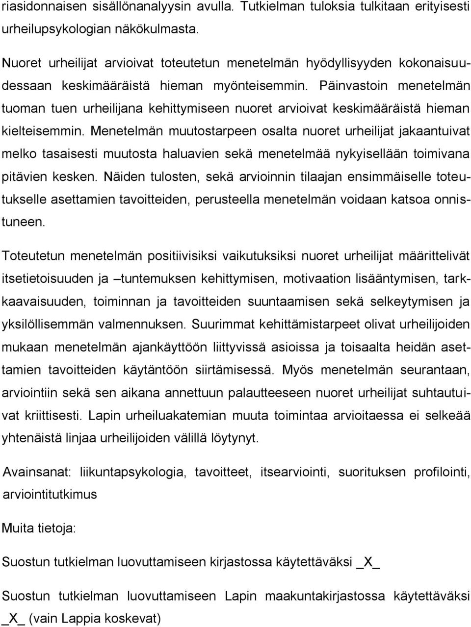 Päinvastoin menetelmän tuoman tuen urheilijana kehittymiseen nuoret arvioivat keskimääräistä hieman kielteisemmin.