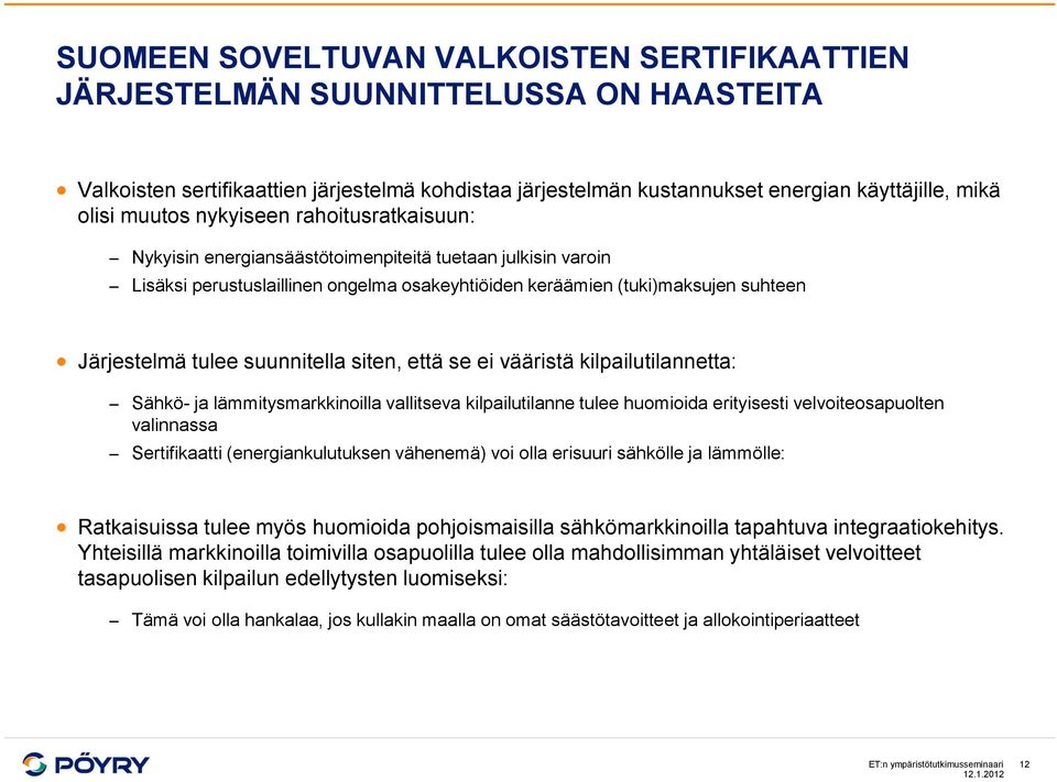 suunnitella siten, että se ei vääristä kilpailutilannetta: Sähkö- ja lämmitysmarkkinoilla vallitseva kilpailutilanne tulee huomioida erityisesti velvoiteosapuolten valinnassa Sertifikaatti
