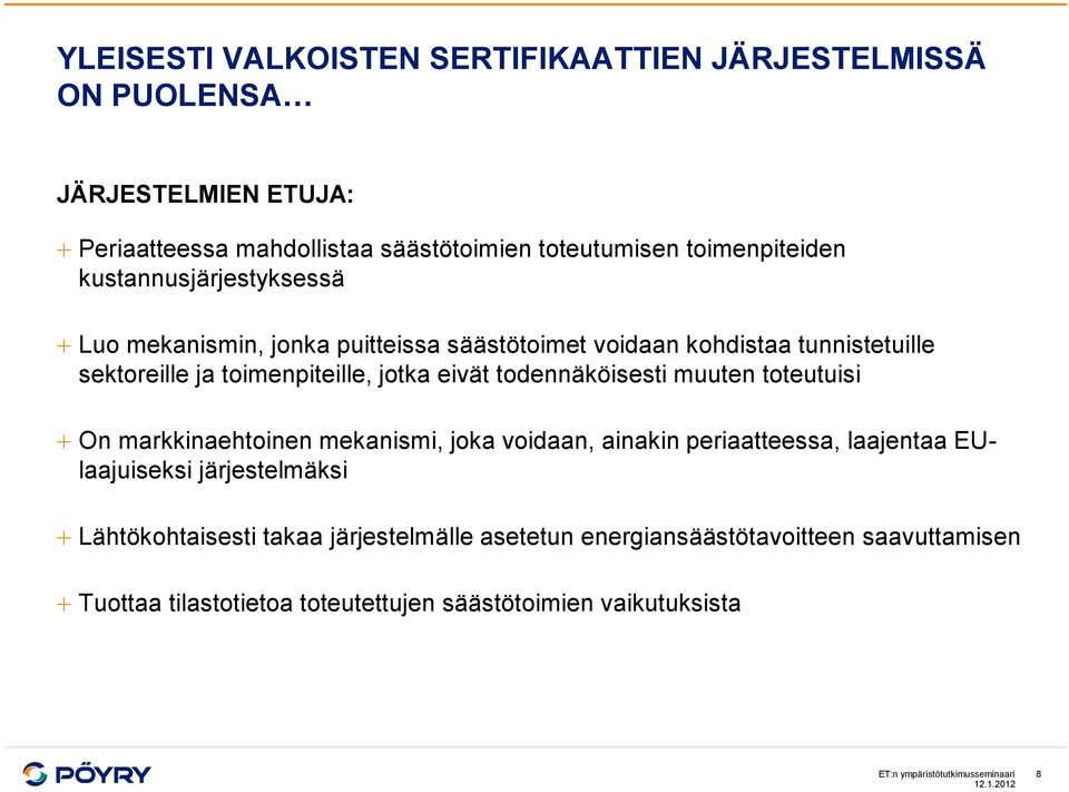 todennäköisesti muuten toteutuisi On markkinaehtoinen mekanismi, joka voidaan, ainakin periaatteessa, laajentaa EUlaajuiseksi järjestelmäksi